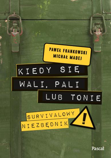 Kiedy się wali, pali lub tonie. Survivalowy niezbędnik