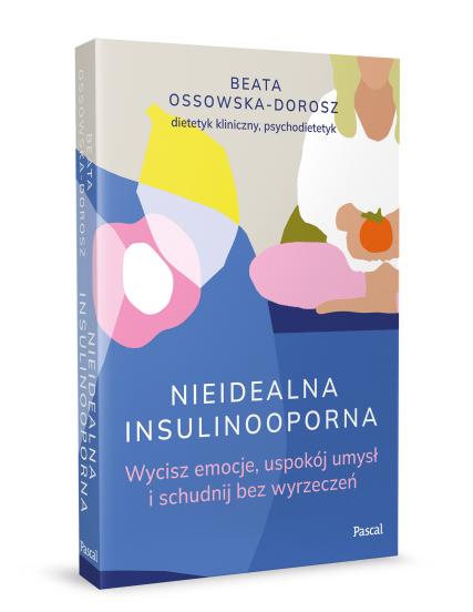 Nieidealna insulinooporna. Wycisz emocje, uspokój umysł i schudnij bez wyrzeczeń