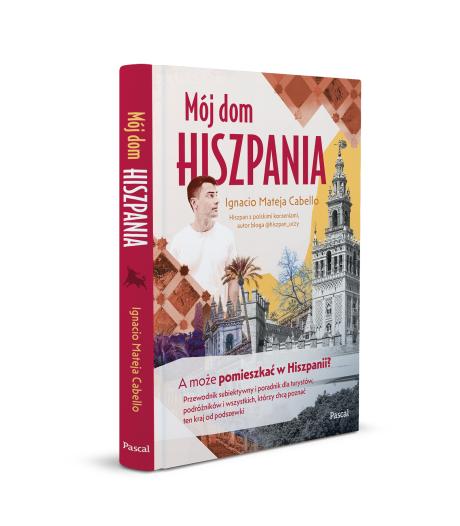 Mój dom, Hiszpania. A może pomieszkać w Hiszpanii? Przewodnik subiektywny i poradnik dla turystów, podróżników i wszystkich, którzy chcą poznać ten kraj od podszewki (2)