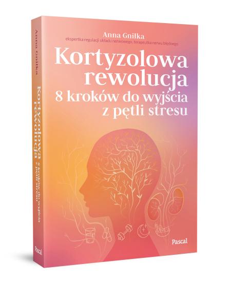 Kortyzolowa rewolucja. 8 kroków do wyjścia z pętli stresu (2)
