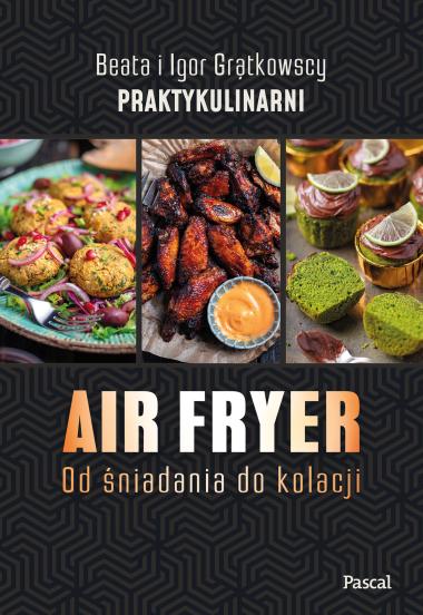Air fryer. Od śniadania do kolacji (1)