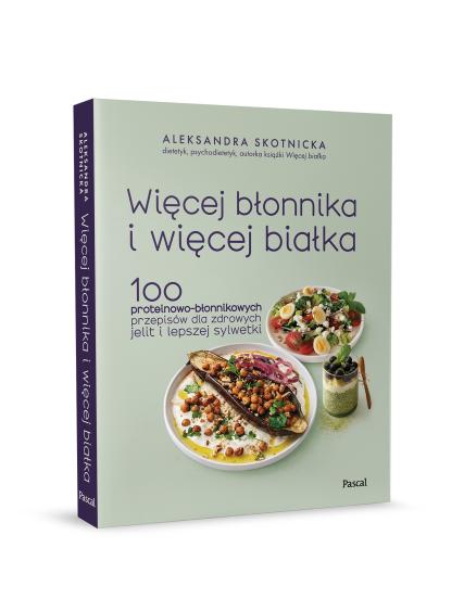 Więcej błonnika i więcej białka. 100 proteinowo-błonnikowych przepisów dla zdrowych jelit i lepszej sylwetki (2)