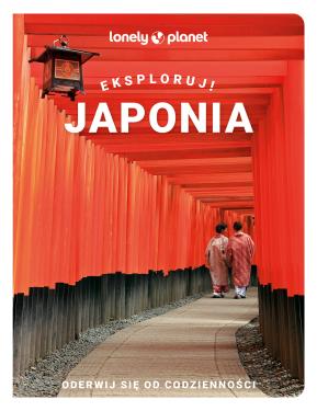 Japonia. Eksploruj! [Lonely Planet]