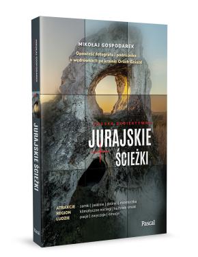Jurajskie ścieżki. Opowieść fotografa i podróżnika o wędrówkach po krainie Orlich Gniazd