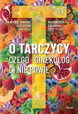 Obrazek dla: O tarczycy. Czego ginekolog ci nie powie  książka z autografem