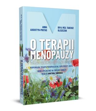 Obrazek 2 dla: O terapii menopauzy. Czego ginekolog ci nie powie. Hormonalna terapia menopauzalna, suplementy, dieta. Nowe spojrzenie na zdrowie kobiety według doktora Tadeusza