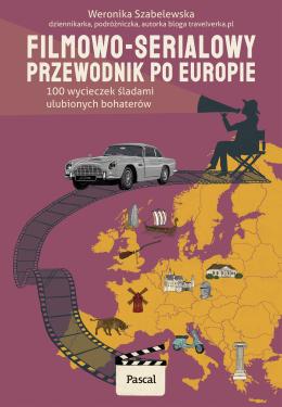Obrazek dla: Filmowoserialowy przewodnik po Europie. 100 wycieczek śladami ulubionych bohaterów