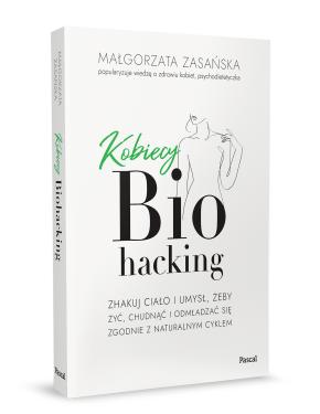 Obrazek 2 dla: Kobiecy biohacking. Zhakuj ciało i umysł, żeby żyć, chudnąć i odmładzać się zgodnie z naturalnym cyklem