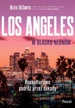 Obrazek dla: Los Angeles w blasku neonów. Popkulturowa podróż przez dekady