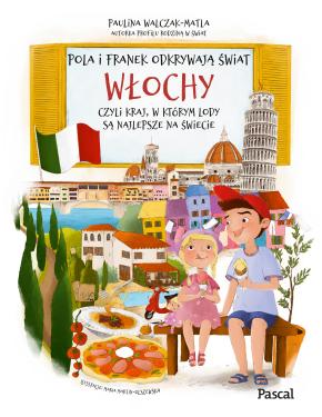 Obrazek dla: Pola i Franek odkrywają świat. Włochy, czyli kraj, w którym lody są najlepsze na świecie