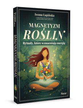 Obrazek 2 dla: Magnetyzm roślin. Rytuały, które wzmacniają energię