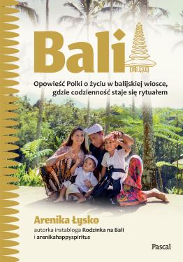 Obrazek dla: Bali. Opowieść Polki o życiu w balijskiej wiosce, gdzie codzienność staje się rytuałem
