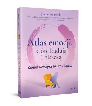 Obrazek 2 dla: Atlas emocji, które budują i niszczą. Zanim uciszysz to, co czujesz