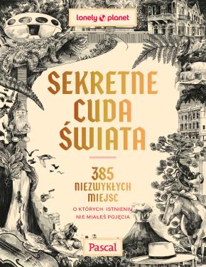 Obrazek dla: Sekretne cuda świata. 385 niezwykłych miejsc, o których istnieniu nie miałeś pojęcia [Lonely Planet]