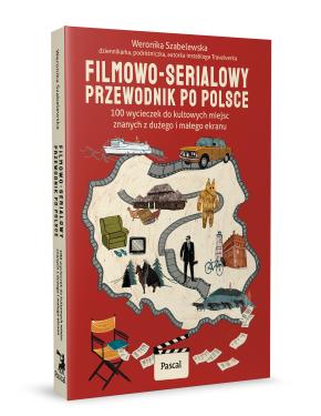 Obrazek 2 dla: Filmowoserialowy przewodnik po Polsce. 100 wycieczek do kultowych miejsc znanych z dużego i małego ekranu